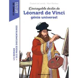 Bayard Jeunesse L'incroyable destin de Léonard de Vinci, génie universel