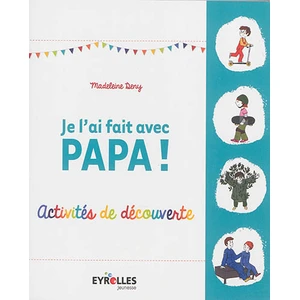 Eyrolles Je l'ai fait avec papa ! : activités de découverte Madeleine Deny