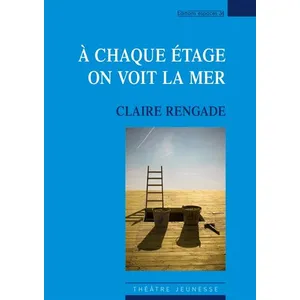 Espaces 34 A Chaque Étage On Voit La Mer - Petite Mythologie À Dire Tout Fort Pour Comédiens Et Marionnettes