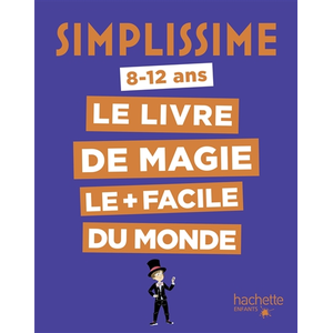 Hachette Enfants Simplissime : le livre de magie le + facile du monde : 8-12 ans Alex H.
