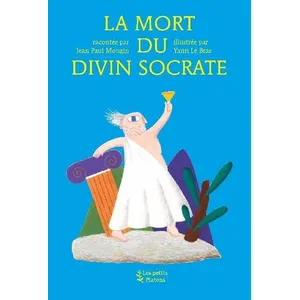 Les Petits Platons La mort du divin socrate