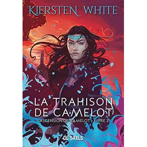De Saxus Eds La trahison de Camelot (broché) - L'ascension de Camelot - Tome 02