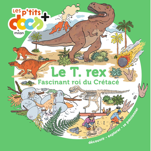 Milan Le T. Rex : Fascinant roi du Crétacé
