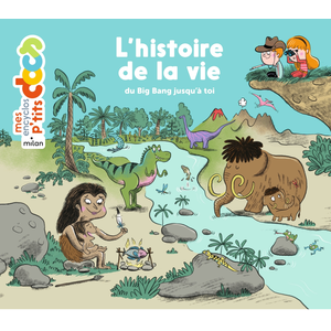 Editions Milan L'histoire De La Vie - Du Big Bang Jusqu'à Toi