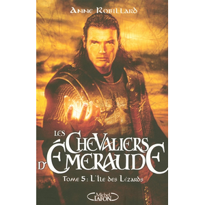 Michel Lafon Les chevaliers d'Emeraude Tome V : L'ile des lézards - Anne Robillard