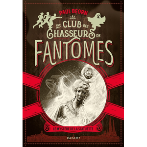Rageot Le club des chasseurs de fantômes - Le mystère de la statuette